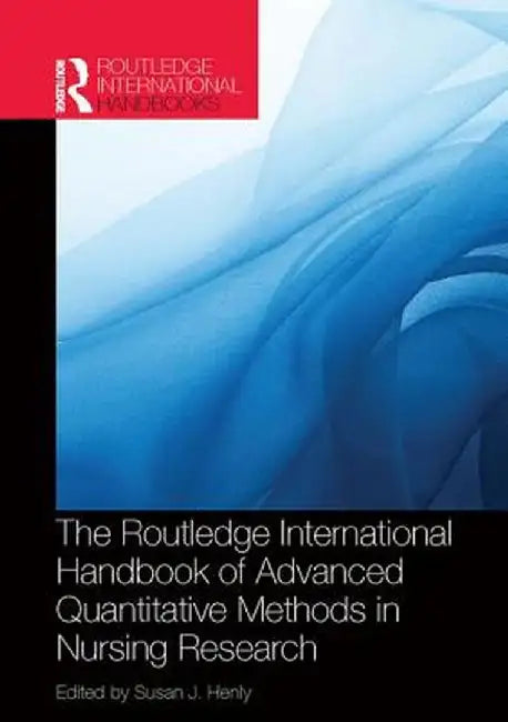 Routledge International Handbook of Advanced Quantitative Methods in Nursing Research by Susan J. Henly