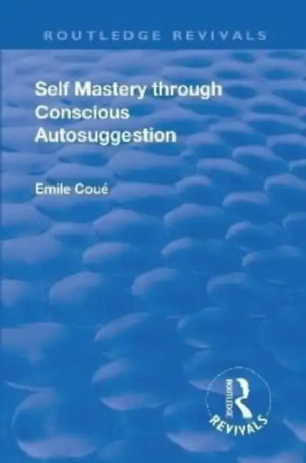 Revival: Self Mastery Through Conscious Autosuggestion (1922) by Coue Emile