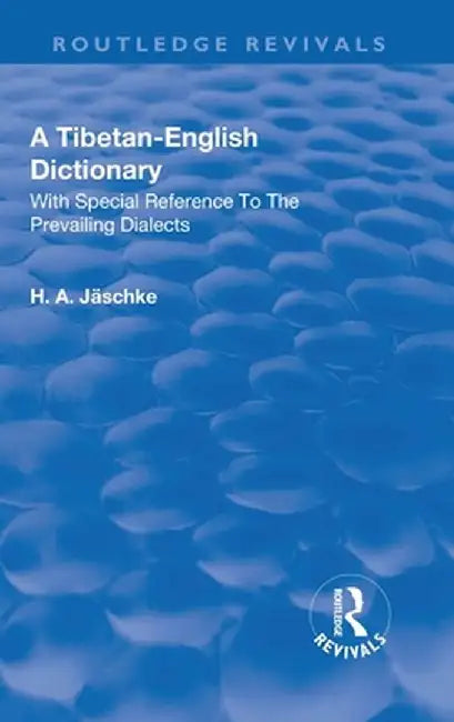 Revival: A Tibetan-English Dictionary (1934): With special reference to the prevailing dialects. To which is added an English-Tibetan vocabulary. by Heinrich August Jaeschke