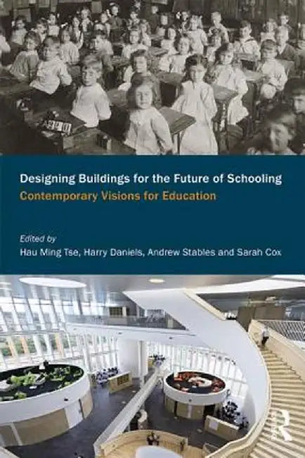 Designing Buildings for the Future of Schooling: Contemporary Visions for Education by Hau Ming Tse