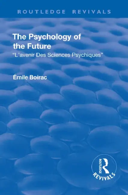 Revival: The Psychology of the Future (1918): L'Avenir Des Sciences Psychiques by Émile Boirac