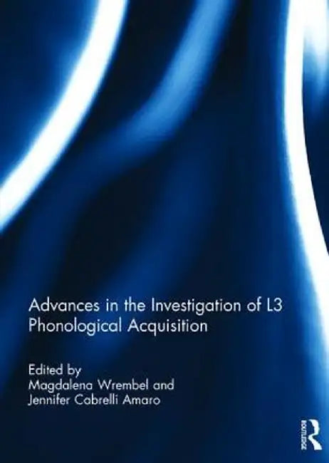 Advances in the Investigation of L3 Phonological Acquisition by Magdalena Wrembel