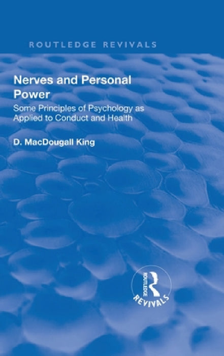 Revival: Nerves and Personal Power (1922): Some Principles of Psychology as Applied to Conduct and Personal Power by D. Macdougall King
