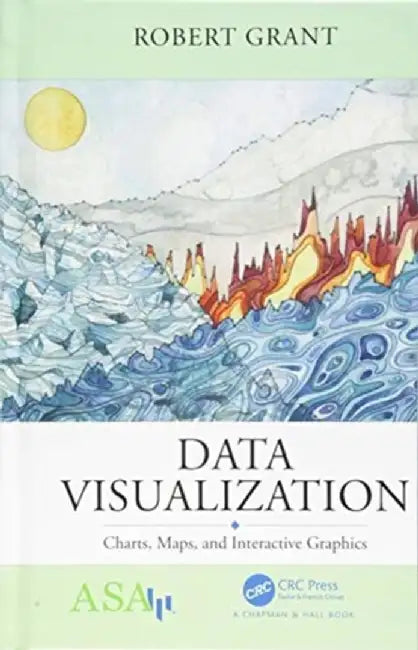 Data Visualization: Charts, Maps, and Interactive Graphics by Robert Grant
