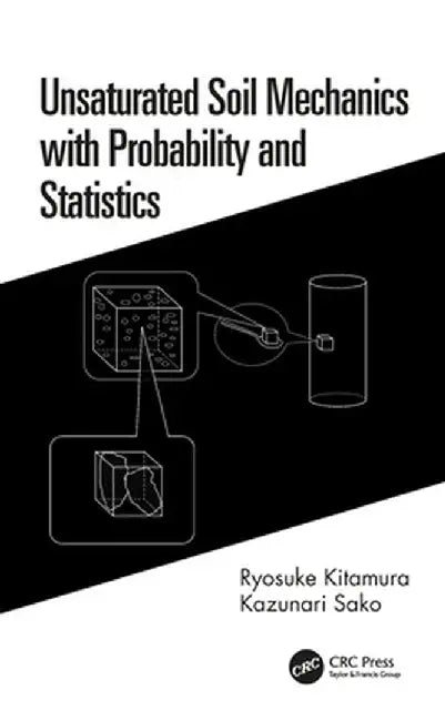 Unsaturated Soil Mechanics with Probability and Statistics by Ryosuke Kitamura