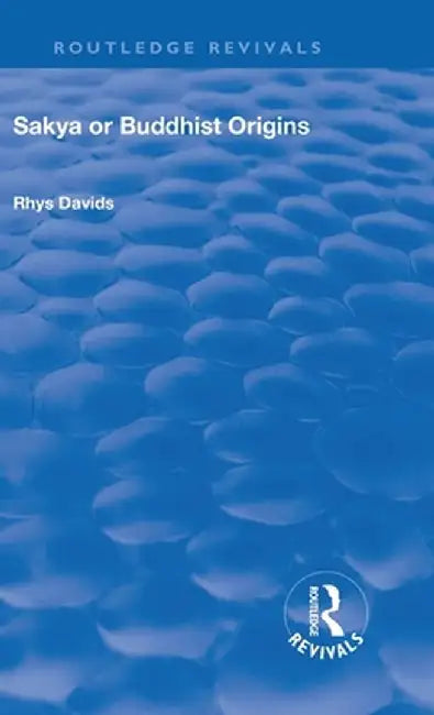 Revival: Sakya or Buddhist Origins (1931) by Rhys Davids Caroline