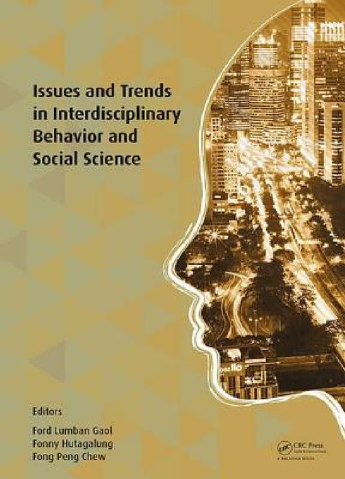 Issues and Trends in Interdisciplinary Behavior and Social Science: Proceedings of the 6th International Congress on Interdisciplinary Behavior and So by Ford Lumban Gaol, Fonny Hutagalung, Chew Peng