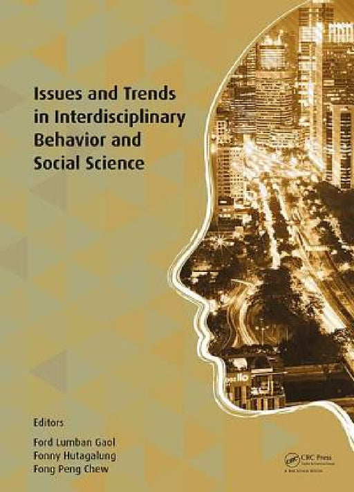 Issues and Trends in Interdisciplinary Behavior and Social Science: Proceedings of the 6th International Congress on Interdisciplinary Behavior and So by Ford Lumban Gaol, Fonny Hutagalung, Chew Peng