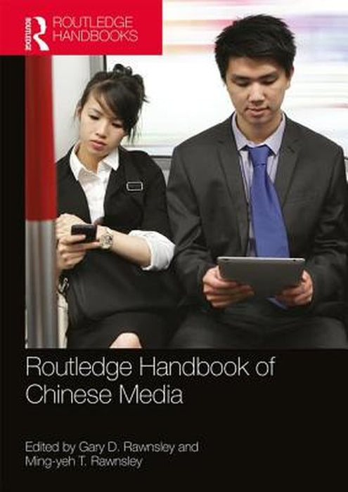 Routledge Handbook of Chinese Media by Ming-yeh T. Rawnsley