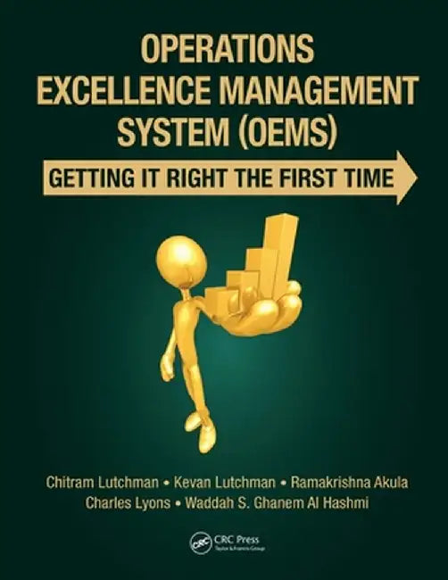 Operations Excellence Management System (Oems): Getting It Right the First Time by Chitram Lutchman