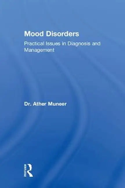 Mood Disorders: Practical Issues in Diagnosis and Management by Ather Muneer
