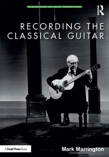 Recording the Classical Guitar by Mark Marrington