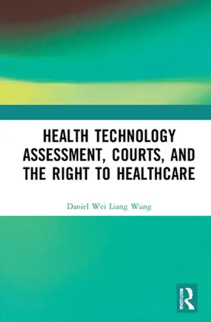 Health Technology Assessment, Courts and the Right to Healthcare by Daniel Wang