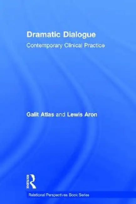 Dramatic Dialogue: Contemporary Clinical Practice by Galit Atlas