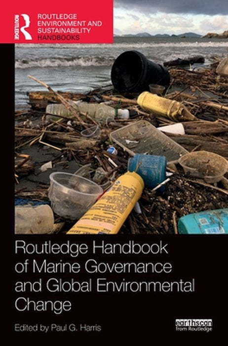 Routledge Handbook of Marine Governance and Global Environmental Change by Harris Paul G.