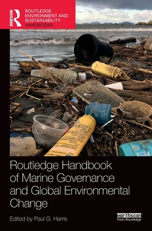 Routledge Handbook of Marine Governance and Global Environmental Change by Harris Paul G.