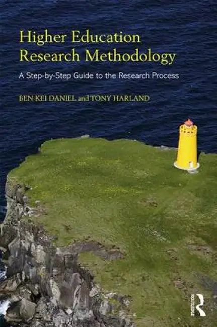 Higher Education Research Methodology: A Step-By-Step Guide to the Research Process by Ben Kei Daniel