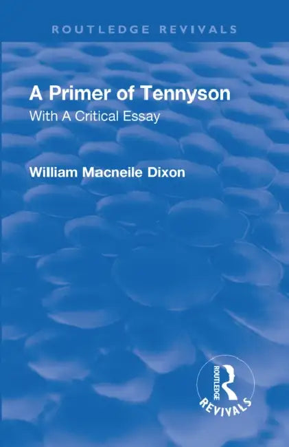 Revival: A Primer of Tennyson (1901): With a Critical Essay by Macneile Dixon