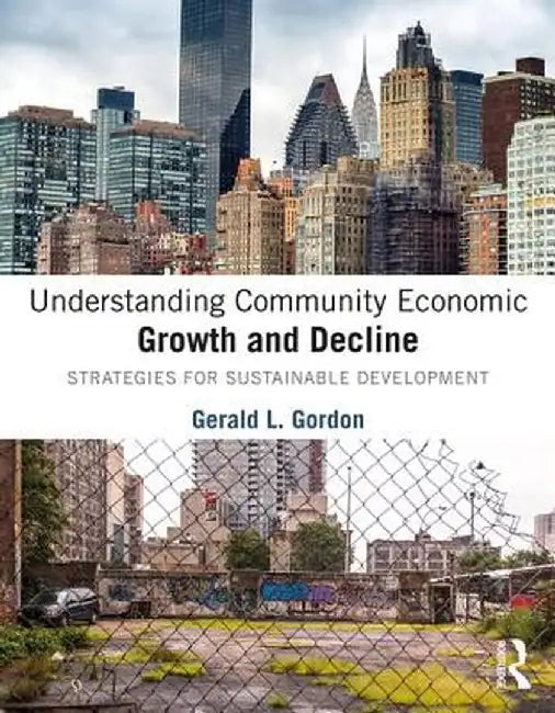 Understanding Community Economic Growth and Decline:Strategies for Sustainable Development by Gordon