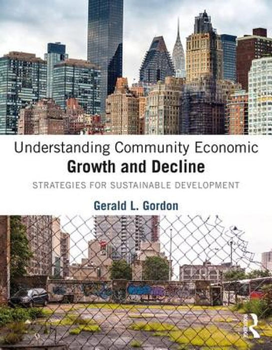 Understanding Community Economic Growth and Decline:Strategies for Sustainable Development by Gordon