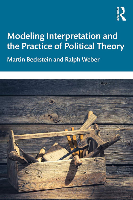 Modeling Interpretation and the Practice of Political Theory: Beckstein by 