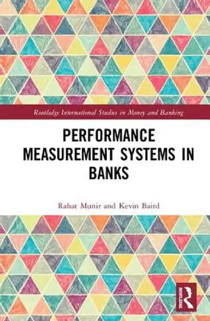 Performance Measurement Systems in Banks by Rahat Munir