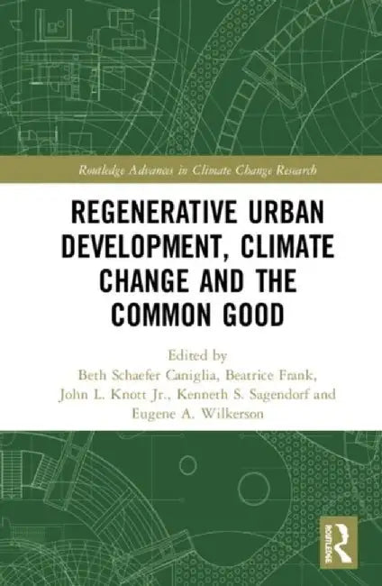 Regenerative Urban Development, Climate Change and the Common Good by Beth Caniglia