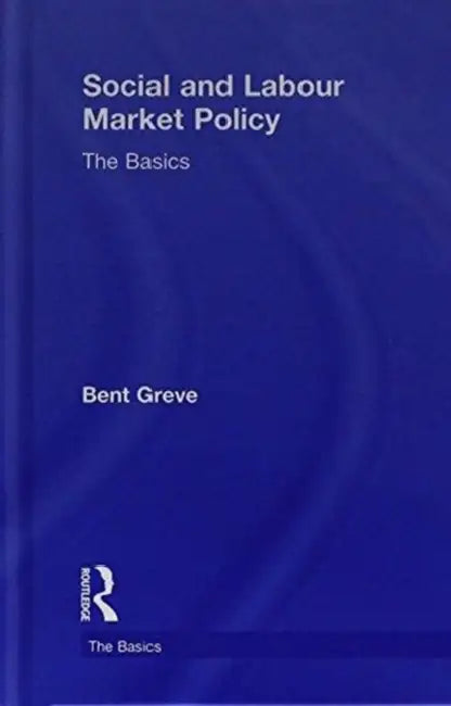 Social and Labour Market Policy: The Basics by Bent Greve