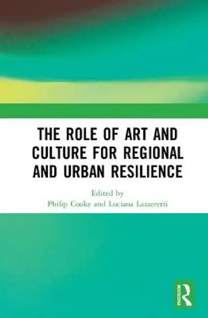The Role of Art and Culture for Regional and Urban Resilience by Philip Cooke