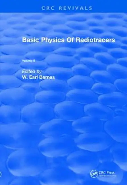 Basic Physics of Radiotracers: Volume II by Earl W. Barnes