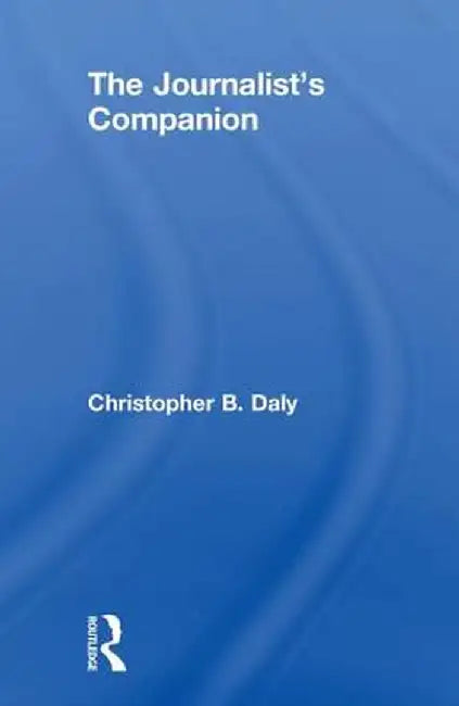The Journalist's Companion by Christopher B. Daly