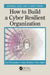 How to Build a Cyber-Resilient Organization by Shoemaker