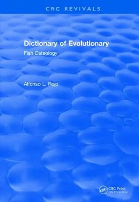Dictionary of Evolutionary Fish Osteology by lfonso L. Rojo