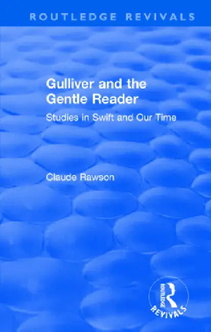 Routledge Revivals: Gulliver and the Gentle Reader (1991): Studies in Swift and Our Time by C. J. Rawson
