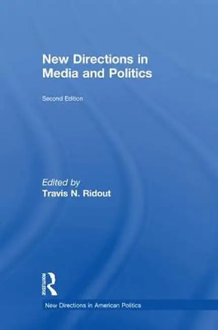 New Directions in Media and Politics by Travis N. Ridout