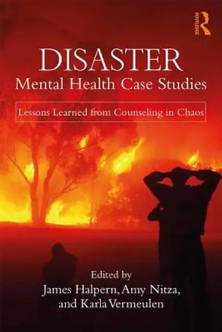 Disaster Mental Health Case Studies: Lessons Learned from Counseling in Chaos by James Halpern