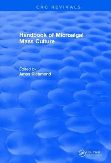 Revival: Handbook of Microalgal Mass Culture (1986) by Amos Richmond