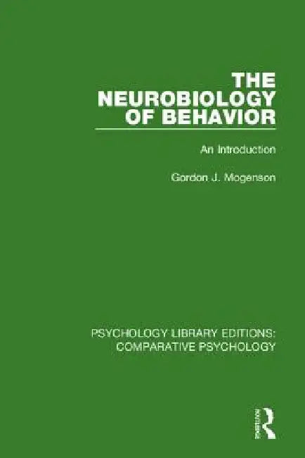 The Neurobiology of Behavior: An Introduction by Gordon J. Mogenson