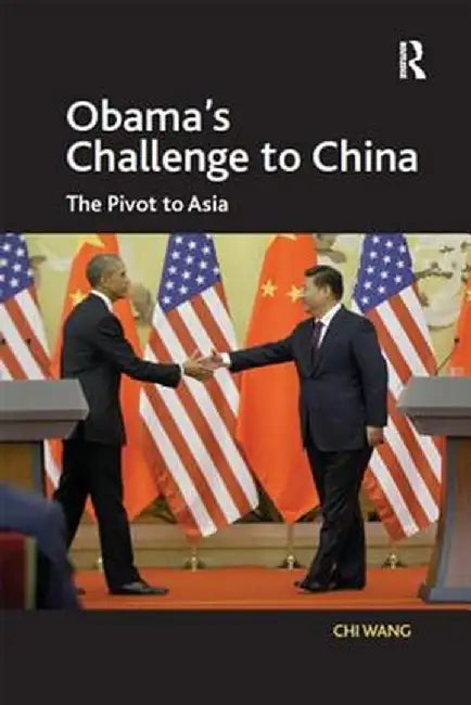 Obama's Challenge to China: The Pivot to Asia by Chi Wang