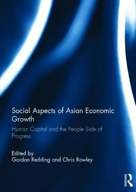Social Aspects of Asian Economic Growth: Human Capital and the People Side of Progress by Gordon Redding