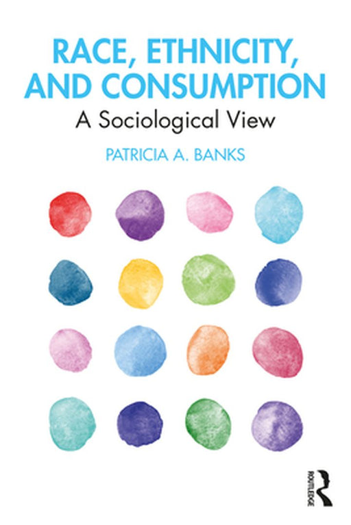 Race Ethnicity and Consumption: A Sociological View by BANKS