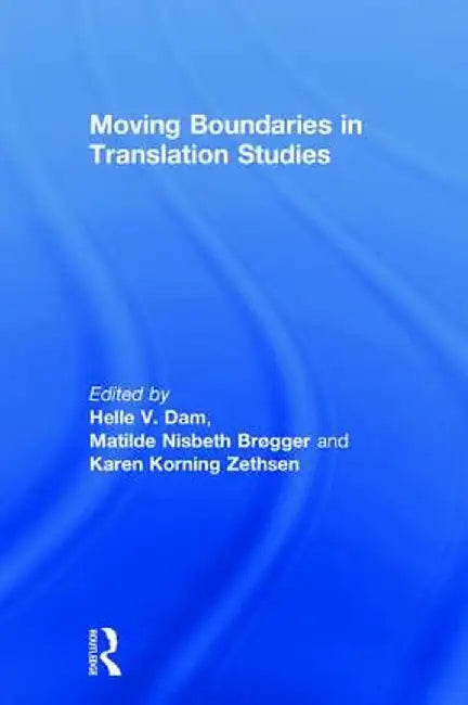 Moving Boundaries in Translation Studies by Helle Dam