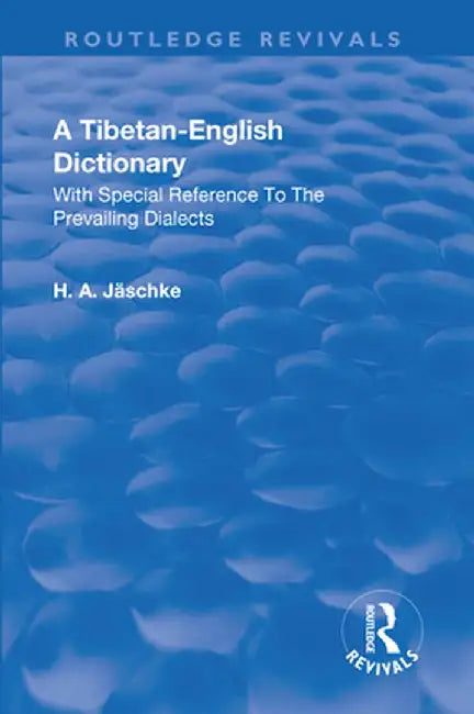Revival: A Tibetan-English Dictionary (1934): With special reference to the prevailing dialects. To which is added an English-Tibetan vocabulary. by Heinrich August Jaeschke