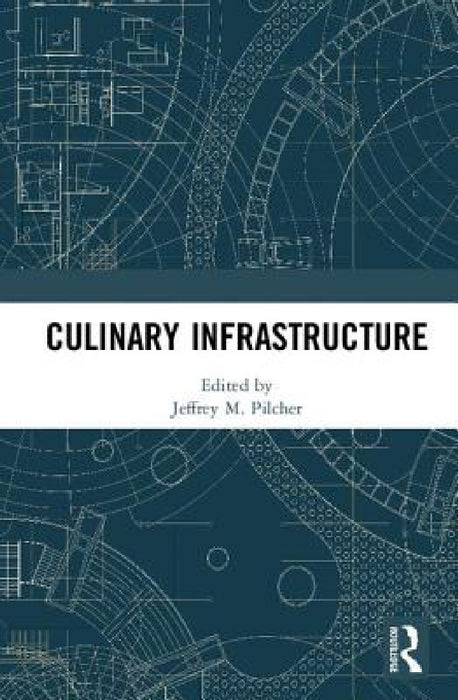 Culinary Infrastructure by Jeffrey Pilcher