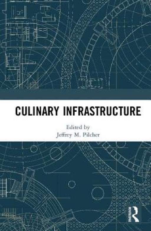 Culinary Infrastructure by Jeffrey Pilcher