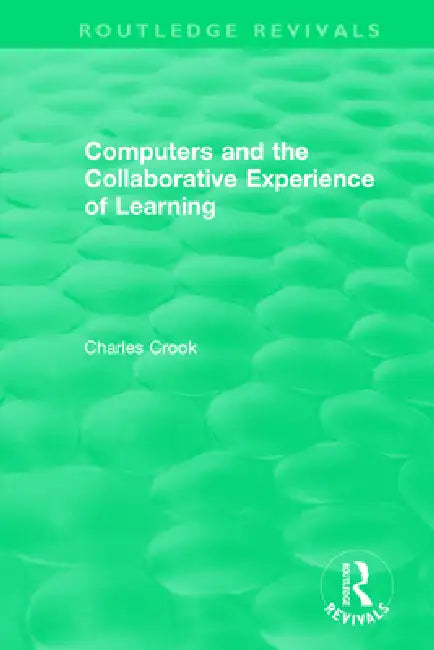 Computers and the Collaborative Experience of Learning (1994) by Charles Crook
