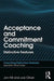 Acceptance and Commitment Coaching: Distinctive Features by Jon Hill