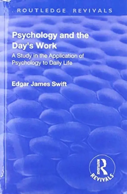 Revival: Psychology and the Day's Work (1918): A Study in Application of Psychology to Daily Life by Edgar James Swift
