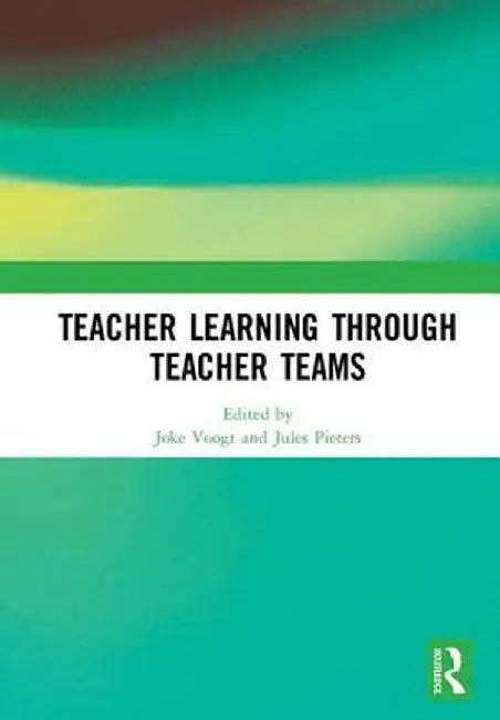 Teacher Learning Through Teacher Teams by Joke Voogt