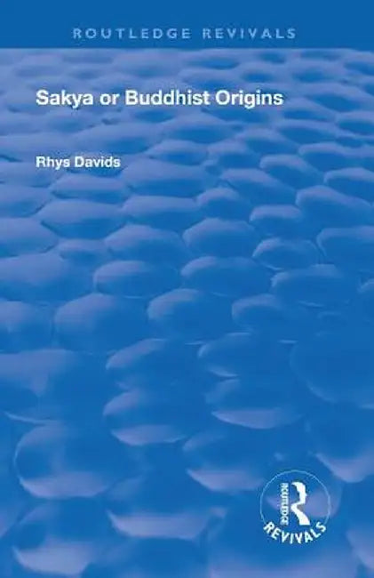 Revival: Sakya or Buddhist Origins (1931) by Rhys Davids Caroline